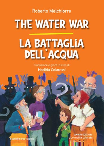 The water war-La battaglia dell'acqua. Ediz. bilingue - Roberto Melchiorre - Libro Ianieri 2023, Le matite colorate | Libraccio.it