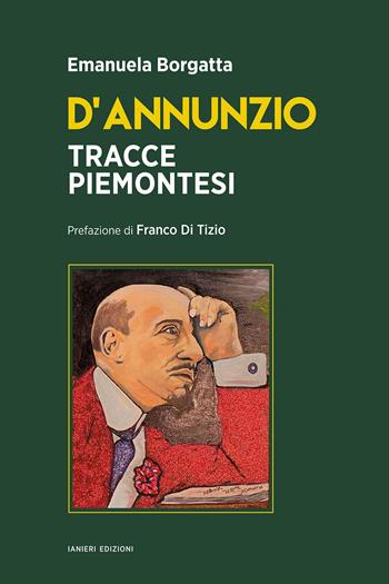D'Annunzio. Tracce piemontesi - Emanuela Borgatta - Libro Ianieri 2022, Saggi e carteggi dannunziani | Libraccio.it