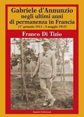 Gabriele d'Annunzio negli ultimi anni di permanenza in Francia (1 gennaio 1913-3 maggio 1915). Vol. 2