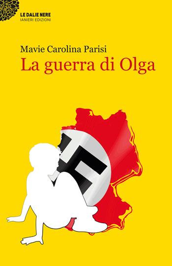 La guerra di Olga - Mavie Carolina Parisi - Libro Ianieri 2023, Le dalie nere | Libraccio.it