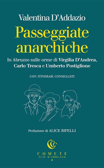 Passeggiate anarchiche. In Abruzzo sulle orme di Virgilia D'Andrea, Carlo Tresca e Umberto Postiglione - Valentina D'Addazio - Libro Ianieri 2025, Comete. Scie d'Abruzzo | Libraccio.it