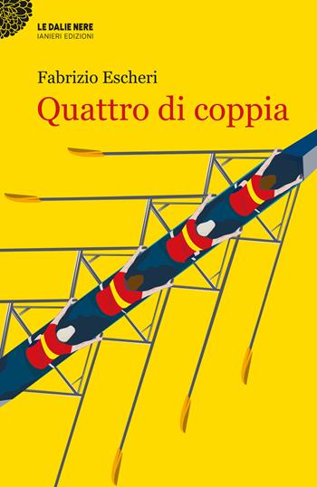 Quattro di coppia - Fabrizio Escheri - Libro Ianieri 2024, Le dalie nere | Libraccio.it