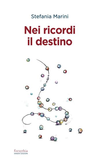 Nei ricordi il destino - Stefania Marini - Libro Ianieri 2023, Forsythia. Narrativa e romanzi | Libraccio.it