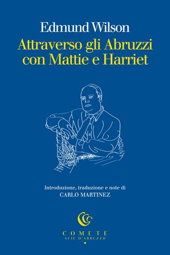 Attraverso gli Abruzzi con Mattie e Harriet - Edmund Wilson - Libro Ianieri 2024, Comete. Scie d'Abruzzo | Libraccio.it