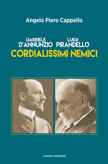 Gabriele d’Annunzio. Luigi Pirandello. Cordialissimi nemici - Angelo Piero Cappello - Libro Ianieri 2024, Saggi e carteggi dannunziani | Libraccio.it