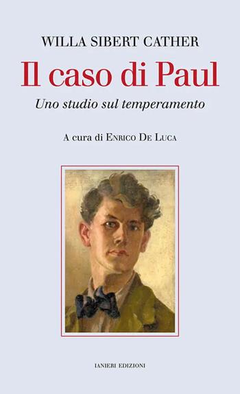 Il caso di Paul. Uno studio sul temperamento - Willa Cather - Libro Ianieri 2024, Saggistica | Libraccio.it