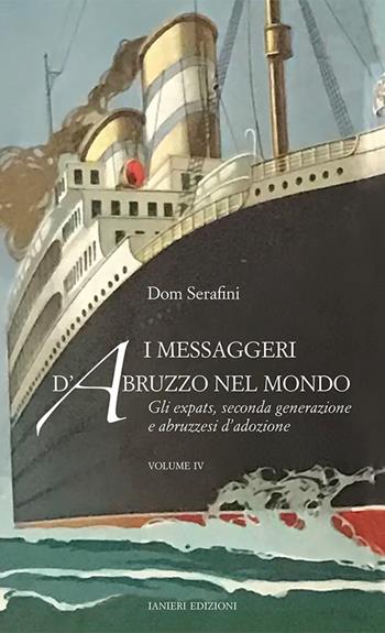 I messaggeri d’Abruzzo nel mondo. Vol. 4: Gli expats, seconda generazione - Dom Serafini - Libro Ianieri 2024, Saggistica | Libraccio.it