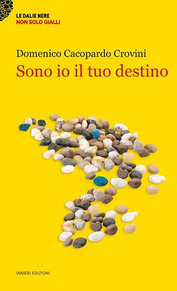 Sono io il tuo destino - Domenico Cacopardo Crovini - Libro Ianieri 2024, Le dalie nere | Libraccio.it