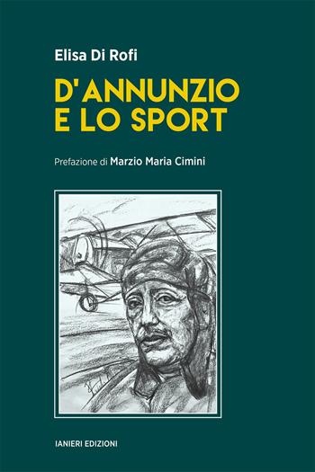 D’Annunzio e lo sport - Elisa Di Rofi - Libro Ianieri 2024, Saggi e carteggi dannunziani | Libraccio.it