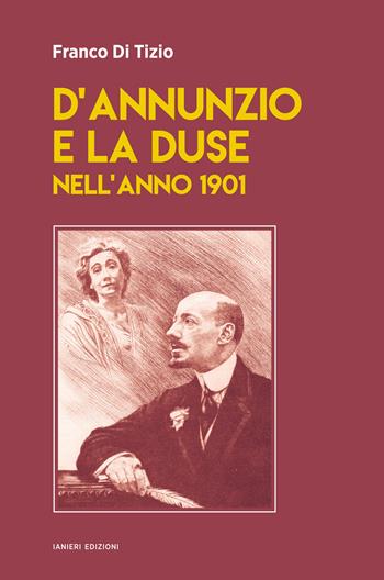 D'Annunzio e la Duse nell'anno 1901 - Franco Di Tizio - Libro Ianieri 2024, Saggi e carteggi dannunziani | Libraccio.it