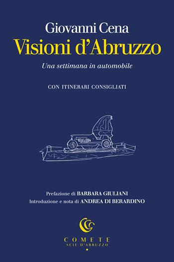 Visioni d'Abruzzo. Una settimana in automobile - Giovanni Cena - Libro Ianieri 2024, Comete. Scie d'Abruzzo | Libraccio.it
