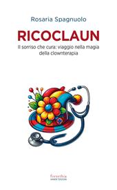 Ricoclaun. Il sorriso che cura: viaggio nella magia della clownterapia