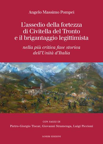L'assedio della fortezza di Civitella del Tronto e il brigantaggio legittimista. Nella più critica fase storica dell’Unità d’Italia - Angelo Massimo Pompei - Libro Ianieri 2025, Saggistica | Libraccio.it
