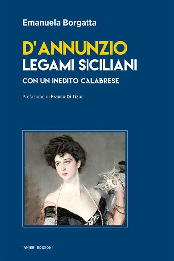D'Annunzio. Legami siciliani - Emanuela Borgatta - Libro Ianieri 2025, Saggi e carteggi dannunziani | Libraccio.it