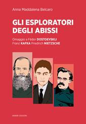 Gli esploratori degli abissi. Omaggio a Fëdor Dostoevskij, Franz Kafka, Friedrich Nietzsche