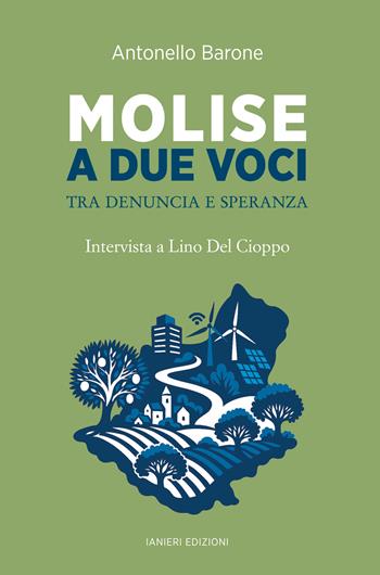 Molise a due voci. Tra denuncia e speranza. Intervista a Lino Del Cioppo - Antonello Barone - Libro Ianieri 2025, Saggistica | Libraccio.it