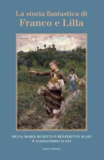 La storia fantastica di Franco e Lilla - Silvia Maria Busetti, Benedetto Scafi, Alessandro Scafi - Libro Ianieri 2025, Le matite colorate | Libraccio.it