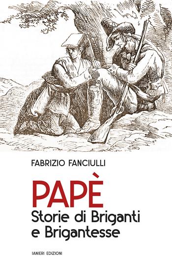 Papè. Storie di briganti e brigantesse - Fabrizio Fanciulli - Libro Ianieri 2025, Saggistica | Libraccio.it