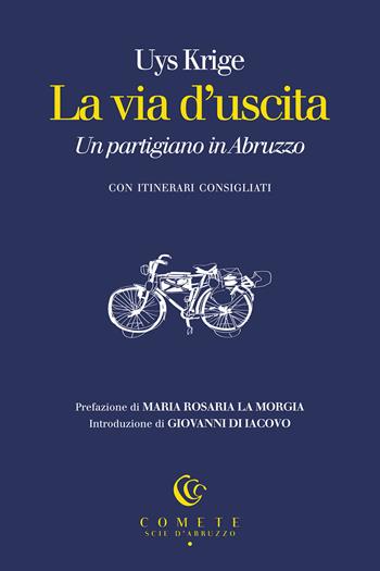La via d’uscita. Un partigiano in Abruzzo - Uys Krige - Libro Ianieri 2025, Comete. Scie d'Abruzzo | Libraccio.it