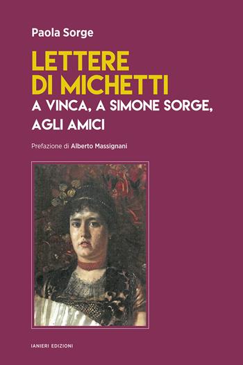 Lettere di Michetti a Vinca, a Simone Sorge, agli amici - Paola Sorge - Libro Ianieri 2025, Saggi e carteggi dannunziani | Libraccio.it