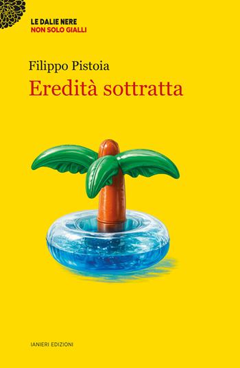Eredità sottratta - Filippo Pistoia - Libro Ianieri 2026, Le dalie nere | Libraccio.it