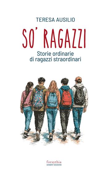 So' ragazzi. Storie ordinarie di ragazzi straordinari - Teresa Ausilio - Libro Ianieri 2026, Forsythia. Narrativa e romanzi | Libraccio.it