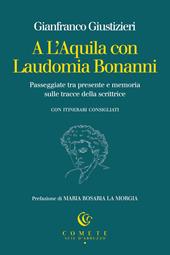 A L'Aquila con Laudomia Bonanni. Passeggiate tra presente e memoria sulle tracce della scrittrice