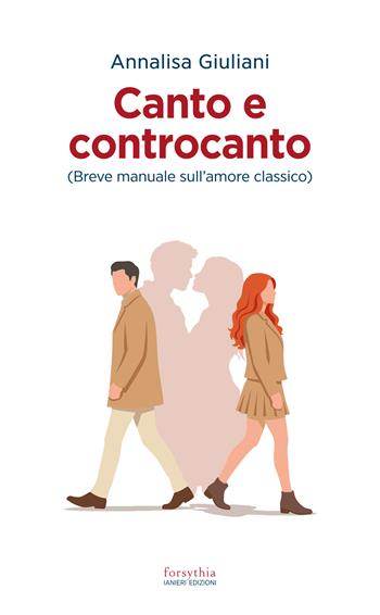 Canto e controcanto. Breve manuale sull’amore classico - Annalisa Giuliani - Libro Ianieri 2026, Forsythia. Narrativa e romanzi | Libraccio.it