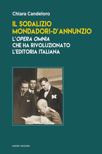 Il sodalizio Mondadori-d'Annunzio. L'Opera Omnia che ha rivoluzionato l'editoria italiana - Chiara Candeloro - Libro Ianieri 2026, Saggi e carteggi dannunziani | Libraccio.it
