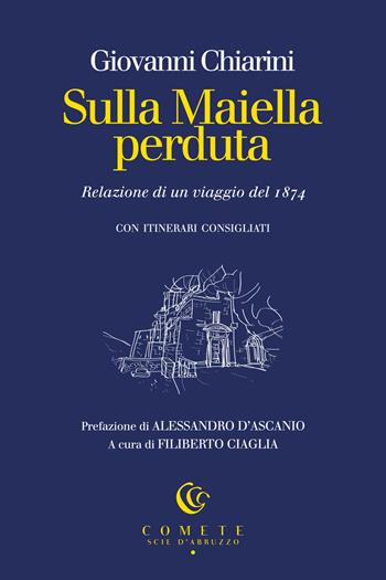 Sulla Maiella perduta. Relazione di un viaggio del 1874 - Giovanni Chiarini - Libro Ianieri 2026, Comete. Scie d'Abruzzo | Libraccio.it
