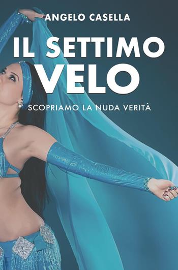 Il settimo velo. Scopriamo la nuda verità - Angelo Casella - Libro Bookness 2023 | Libraccio.it
