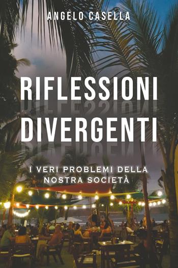 Riflessioni divergenti. I veri problemi della nostra società - Angelo Casella - Libro Bookness 2023 | Libraccio.it