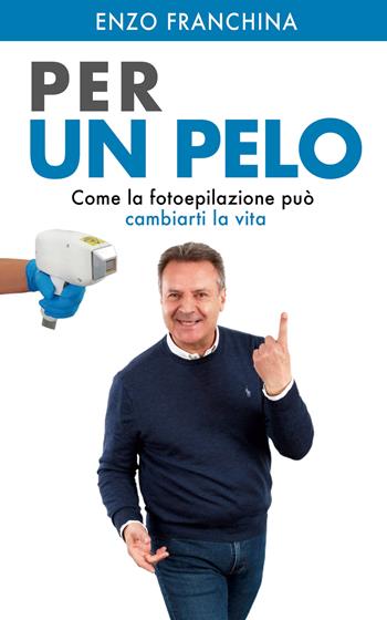 Per un pelo. Come la fotoepilazione può cambiarti la vita. Nuova ediz. Con video corso - Enzo Franchina - Libro Bookness 2023 | Libraccio.it