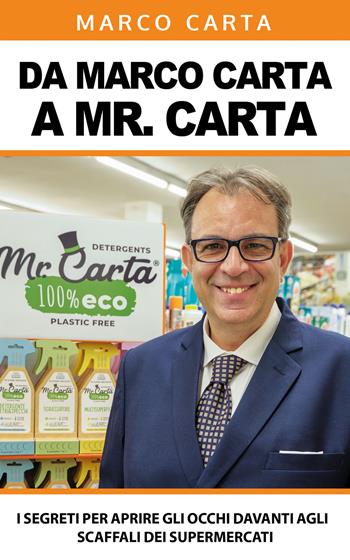 Da Marco Carta a Mister Carta. I segreti per aprire gli occhi davanti agli scaffali dei supermercati - Marco Carta - Libro Bookness 2022 | Libraccio.it
