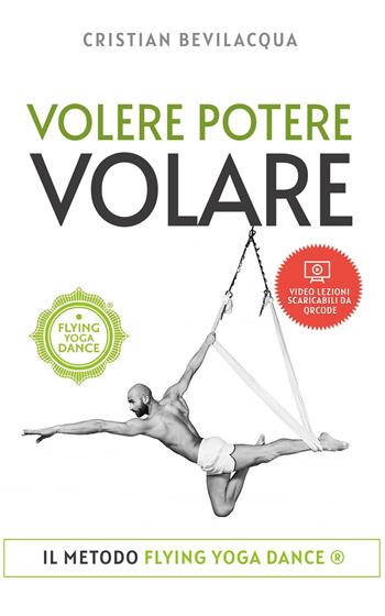 Volere potere volare. Con video lezioni - Cristian Bevilacqua - Libro Bookness 2023 | Libraccio.it