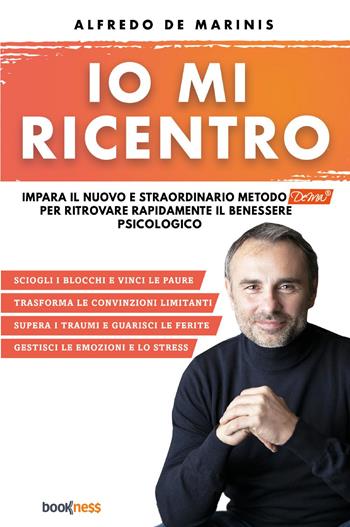 Io mi ricentro. Impara il nuovo e straordinario metodo Dema per ritrovare rapidamente il benessere psicologico - Alfredo De Marinis - Libro Bookness 2023 | Libraccio.it