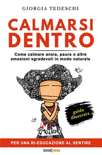 Calmarsi dentro. Come calmare ansia, paura o altre emozioni sgradevoli in modo naturale - Giorgia Tedeschi - Libro Bookness 2023 | Libraccio.it
