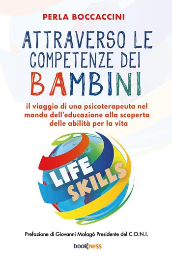Attraverso le competenze dei bambini. Il viaggio di una psicoterapeuta nel mondo dell’educazione alla scoperta delle abilità per la vita - Perla Boccaccini - Libro Bookness 2023 | Libraccio.it