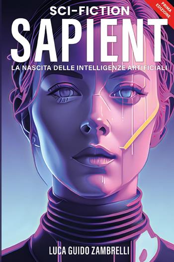 Sapient. La nascita delle intelligenze artificiali - Luca Guido Zambrelli - Libro Bookness 2023 | Libraccio.it