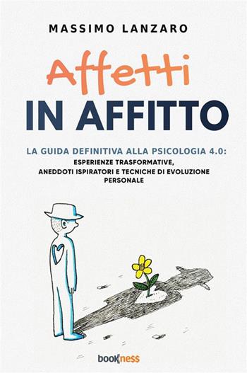 Affetti in affitto. La guida definitiva alla psicologia 4.0: esperienze trasformative, aneddoti ispiratori e tecniche di evoluzione personale - Massimo Lanzaro - Libro Bookness 2024 | Libraccio.it