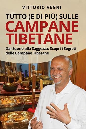 Tutto (e di più) sulle campane tibetane. Dal suono alla saggezza: scopri i segreti delle campane tibetane. Nuova ediz. - Vittorio Vegni - Libro Bookness 2024 | Libraccio.it