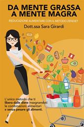 Da mente grassa a mente magra. Rieducazione alimentare con il metodo Zendiet. Nuova ediz.