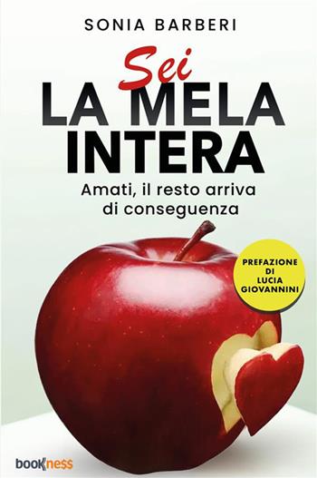 Sei la mela intera. Amati, il resto arriva di conseguenza. Nuova ediz. - Sonia Barberi - Libro Bookness 2024 | Libraccio.it
