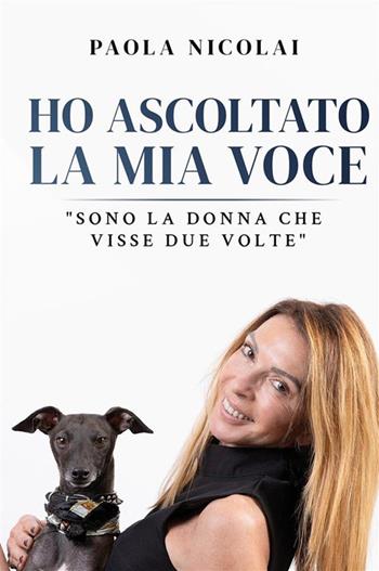 Ho ascoltato la mia voce. «Sono la donna che visse due volte» - Paola Nicolai - Libro Bookness 2024 | Libraccio.it