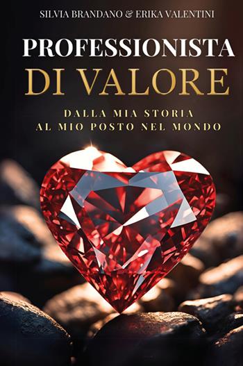 Professionista di valore. Dalla mia storia, al mio posto nel mondo - Silvia Brandano, Erika Valentini - Libro Bookness 2025 | Libraccio.it