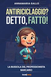 Antiriciclaggio? Detto, fatto! La bussola del professionista bancario