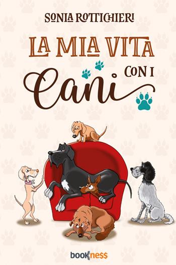 La mia vita con i cani - Sonia Rottichieri - Libro Bookness 2025 | Libraccio.it