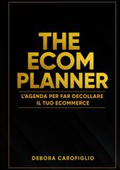 The ecom planner. L'agenda per far decollare il tuo ecommerce