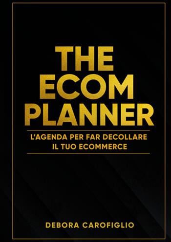 The ecom planner. L'agenda per far decollare il tuo ecommerce - Debora Carofiglio - Libro Bookness 2025 | Libraccio.it