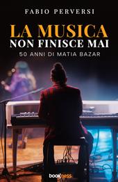 La musica non finisce mai. 50 anni di Matia Bazar